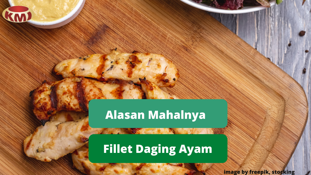 Berikut Alasan Mengapa Harga Fillet Daging Ayam Relatif Mahal